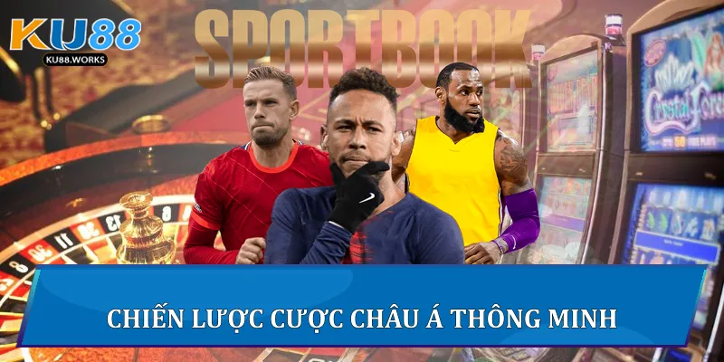 Kèo Cá Cược Châu Á Ku88 - Chiến Lược Và Phân Tích Toàn Diện Chiến lược cược châu Á thông minh